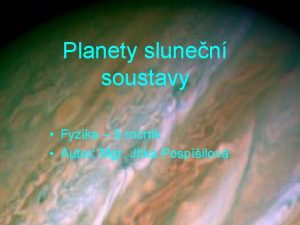 Planety slunen soustavy Fyzika 9 ronk Autor Mgr