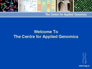 Welcome To The Centre for Applied Genomics Quotable