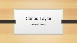 Carlos Taylor Business Etiquette Business Etiquette The first