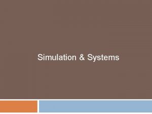 Simulation Systems Another definition of Simulation experimentation with