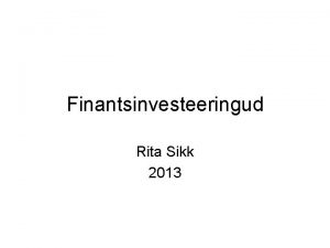 Finantsinvesteeringud Rita Sikk 2013 Finantsinvesteering Eesti Pangaliit on