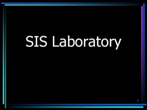 SIS Laboratory 1 SIS Laboratory Outline General Information