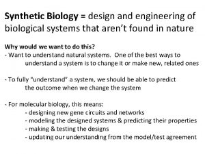 Synthetic Biology design and engineering of biological systems