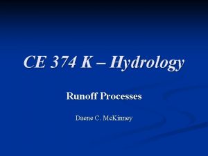 CE 374 K Hydrology Runoff Processes Daene C