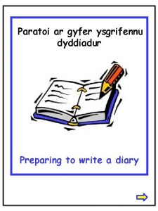 Paratoi ar gyfer ysgrifennu dyddiadur Preparing to write