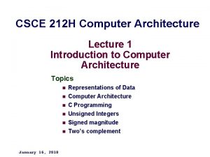 CSCE 212 H Computer Architecture Lecture 1 Introduction