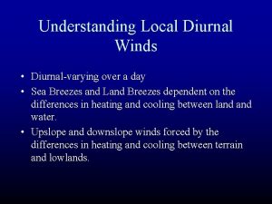 Understanding Local Diurnal Winds Diurnalvarying over a day