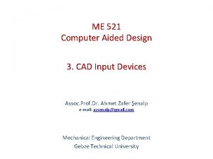 ME 521 Computer Aided Design 3 CAD Input