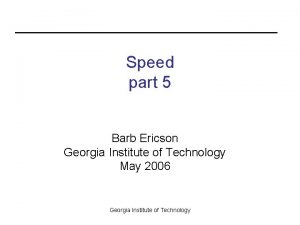 Speed part 5 Barb Ericson Georgia Institute of