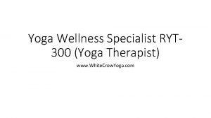 Yoga Wellness Specialist RYT 300 Yoga Therapist www