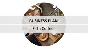 BUSINESS PLAN Fifth Coffee Executive Summary Fifth Coffee