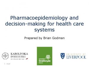 Pharmacoepidemiology and decisionmaking for health care systems Prepared