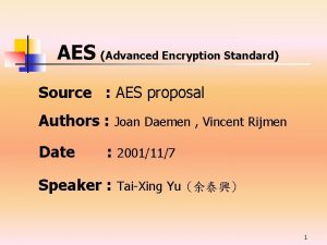 AES Advanced Encryption Standard Source AES proposal Authors