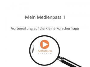 Mein Medienpass II Vorbereitung auf die Kleine Forscherfrage