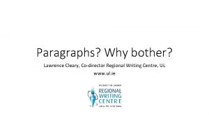 Paragraphs Why bother Lawrence Cleary Codirector Regional Writing
