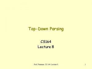 TopDown Parsing CS 164 Lecture 8 Prof Fateman