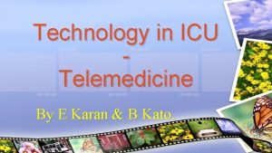 Technology in ICU Telemedicine By E Karan B