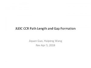 JLEIC CCR Path Length and Gap Formation Jiquan