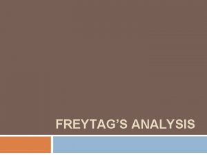 FREYTAGS ANALYSIS According to Freytag a drama is