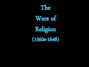 The Wars of Religion 1560 s1648 What were