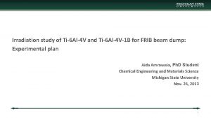 Irradiation study of Ti6 Al4 V and Ti6