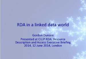 RDA in a linked data world Gordon Dunsire