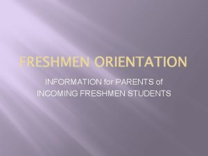 INFORMATION for PARENTS of INCOMING FRESHMEN STUDENTS MTHS