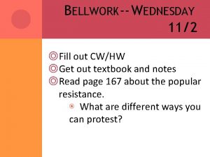 BELLWORK WEDNESDAY 112 Fill out CWHW Get out