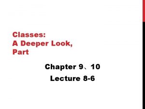 Classes A Deeper Look Part Chapter 910 Lecture