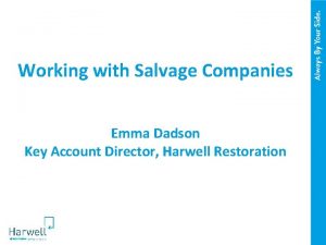 Working with Salvage Companies Emma Dadson Key Account