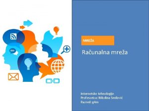 MREA Raunalna mrea Internetske tehnologije Profesorica Nikolina Smilovi