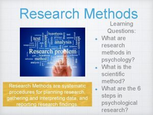 Research Methods are systematic procedures for planning research