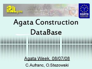 Agata Construction Data Base Agata Week 080708 C