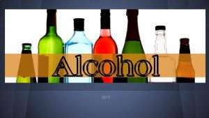 2015 Alcohol is the most commonly used and