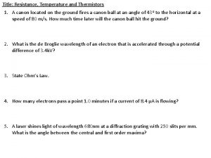 Title Resistance Temperature and Thermistors 1 A canon