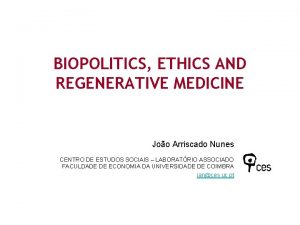 BIOPOLITICS ETHICS AND REGENERATIVE MEDICINE Joo Arriscado Nunes