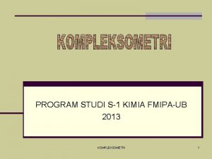 PROGRAM STUDI S1 KIMIA FMIPAUB 2013 KOMPLEKSOMETRI 1