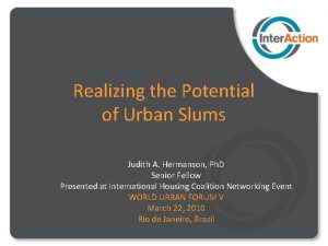 Realizing the Potential of Urban Slums Judith A