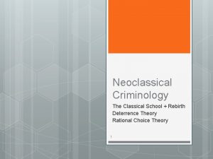 Neoclassical Criminology The Classical School Rebirth Deterrence Theory