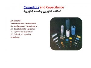 Capacitors and Capacitance 1 Capacitor 2 Definition of