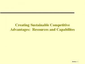 Creating Sustainable Competitive Advantages Resources and Capabilites Resources