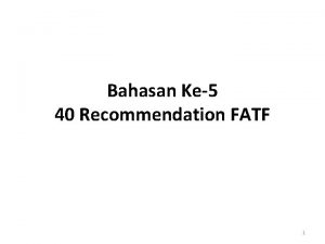Bahasan Ke5 40 Recommendation FATF 1 40 Recommendation