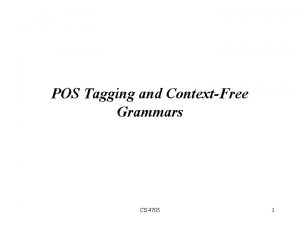 POS Tagging and ContextFree Grammars CS 4705 1