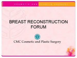 BREAST RECONSTRUCTION FORUM Patient Evaluation Cancer Operation How