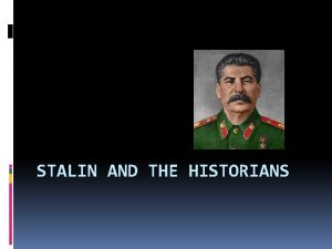 STALIN AND THE HISTORIANS Russia has also gained