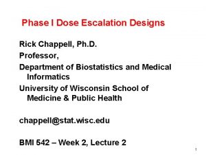 Phase I Dose Escalation Designs Rick Chappell Ph