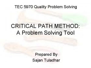TEC 5970 Quality Problem Solving CRITICAL PATH METHOD