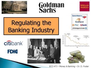 Regulating the Banking Industry ECO 473 Money Banking