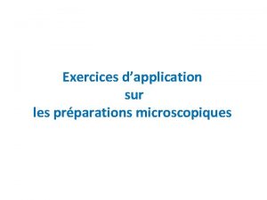 Exercices dapplication sur les prparations microscopiques Exercice 1