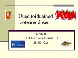 Uued toiduained tootearenduses R Vokk TT Toiduainete Instituut